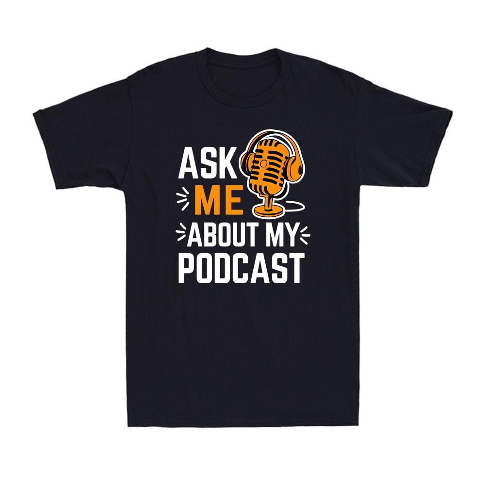 Ask Me About My Podcast Funny Podcaster Audio Content Gift Men's T-Shirt