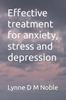 The Effective Treatment for Anxiety, Stress and Depression : 1 Book