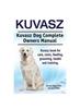 Книга Kuvasz. Kuvasz Dog Complete Owners Manual. Kuvasz Book for Care, Costs, Feeding, Grooming, Health and Training.
