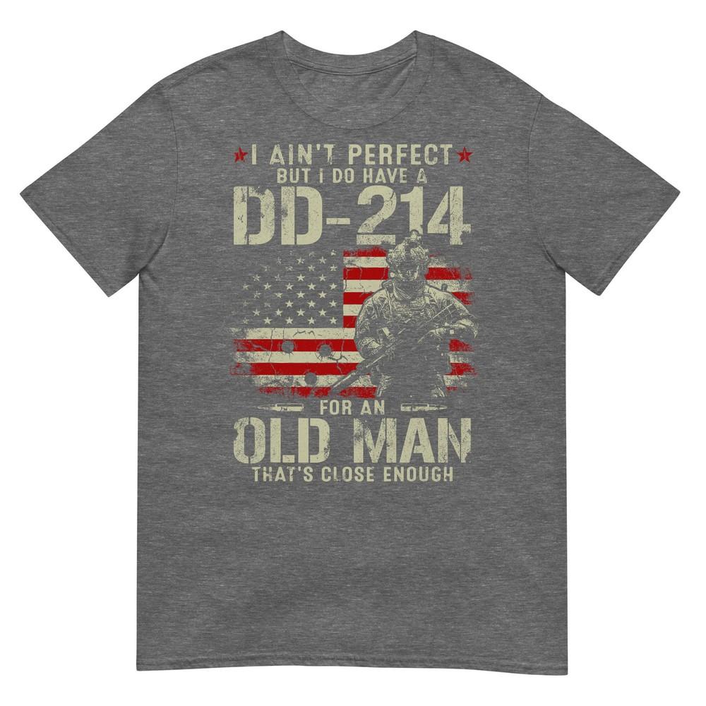 I Aint Perfect But I Do Have A Dd214 For An Old Unisex Gifts TShirt