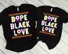 Dope Black Love Shirt, Black Lives Matter Couple T-Shirt, Black History Month For Afro African Men And Women Shirt, Black Pride Tshirt