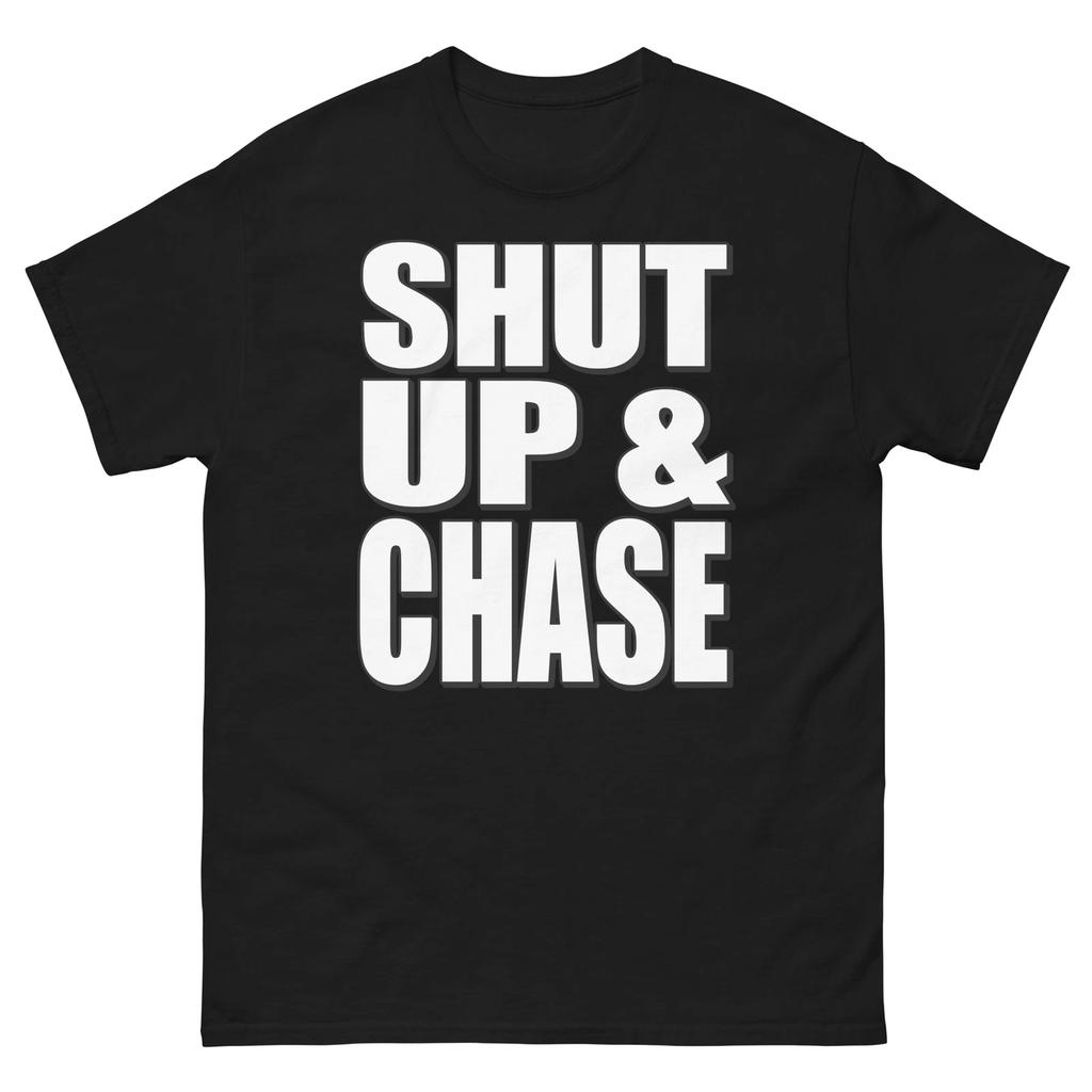 Shut Up and Chase Bold Statement Funny Design T-Shirt