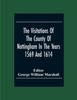 The The Visitations Of The County Of Nottingham In The Years 1569 And 1614 With Many Other Descents Of The Same County Book
