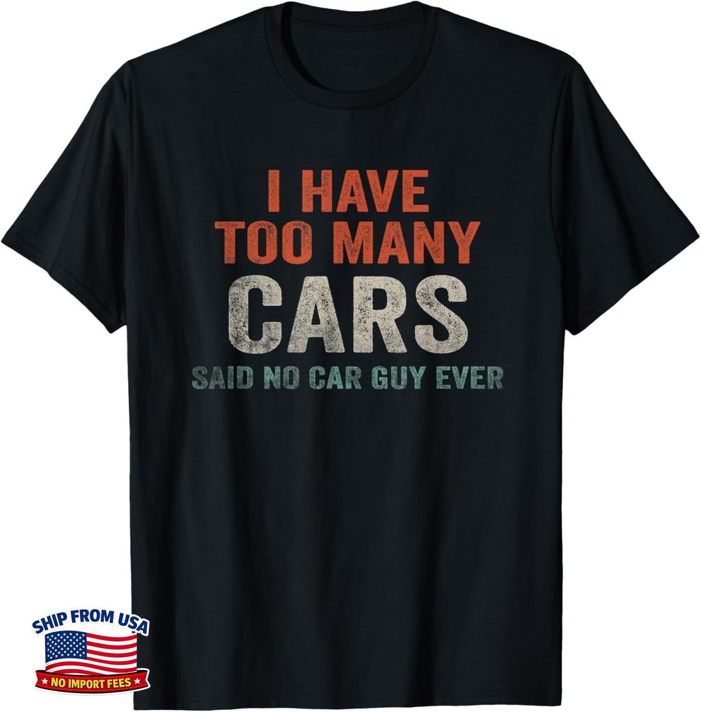 I Have Too Many Cars Said No Car Guy Ever Racing Gear Lover Gift Unisex T-Shirt
