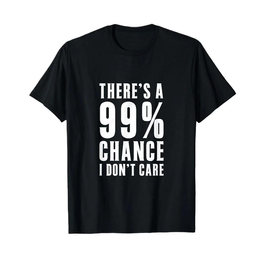 Humor Gift Ideas Theres A 99 Percent Chance I Dont Care Tshirt Funny Graphic Clothing Gifts Short Sleeve Leisure Comfortable