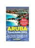 Книга Aruba Travel Guide 2023 : Your Ultimate Companion for an Unforgettable Island Adventure!