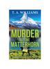 Книга Murder At the Matterhorn : A Page-turning Instalment In T.A.Williams' Bestselling Cozy Crime Mystery Series for 2024