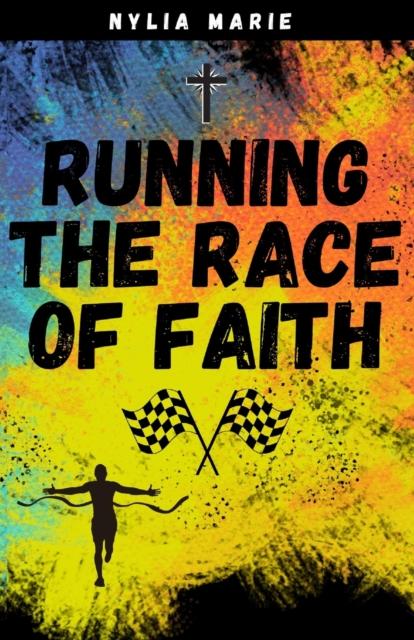 The Running The Race Of Faith : A Guide To Stay In The Race Book