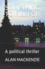 Книга Something To Kill for : A Political Thriller