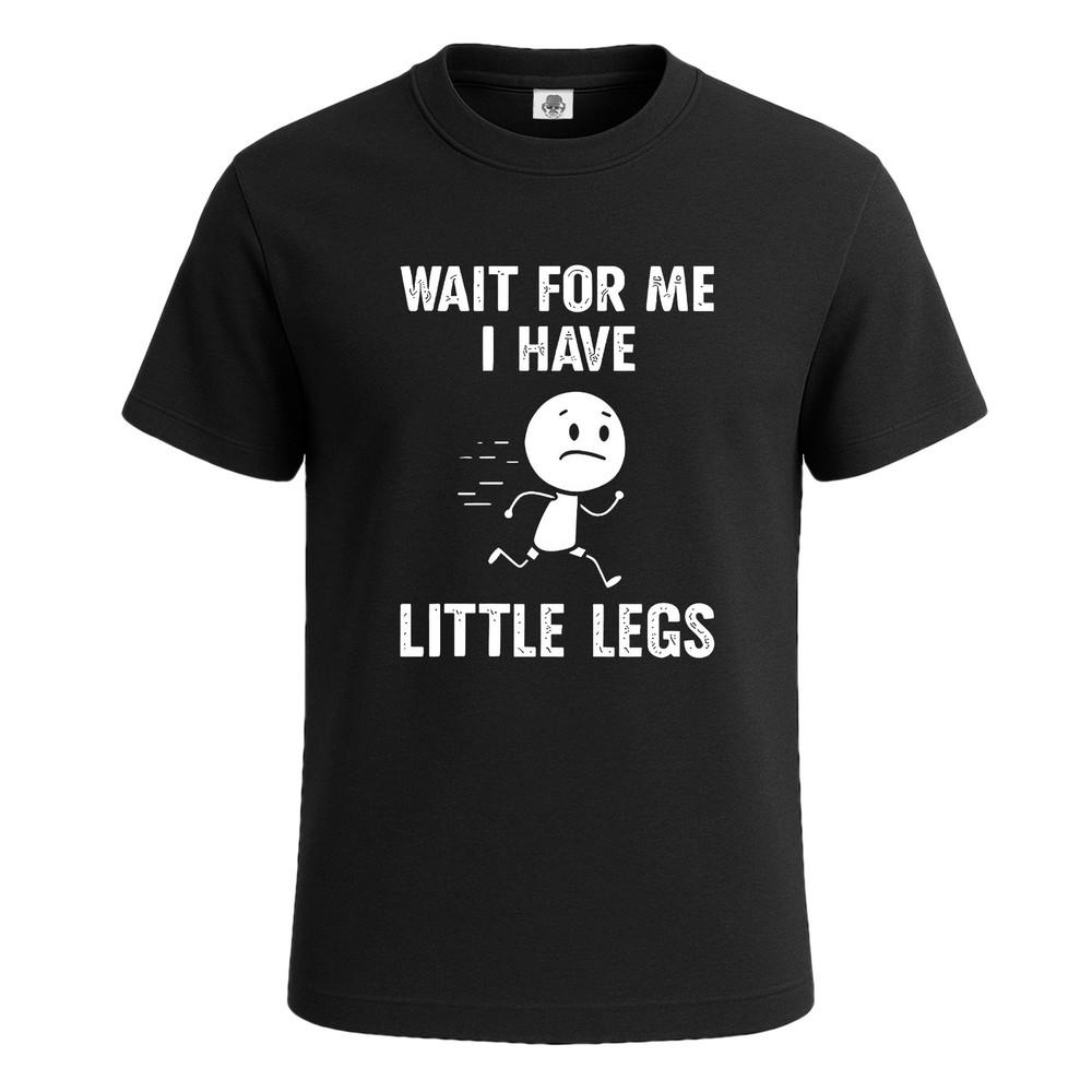 Wait for me i have little legs joke mens t shirt funny novelty party gift top