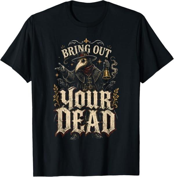 Bring Out Your Dead Plague Doctor Funny Dark Humor T-Shirt