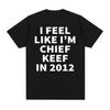 Я чувствую себя как Chief Keef в 2012 году Графические футболки Мужские Женские Смешные Музыка Рэп Хип-Хоп Мем Футболка Мода Винтаж Готический Футболка