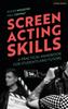 The Screen Acting Skills : A Practical Handbook for Students and Tutors Book