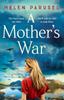 The A Mother's War : A Gripping WW2 Historical Novel from Helen Parusel Book