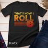 That's How I Roll Funny Distressed Bowling Tee For Men Women Unisex T-shirt