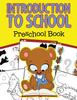 Книга Introduction To School : Preschool Book