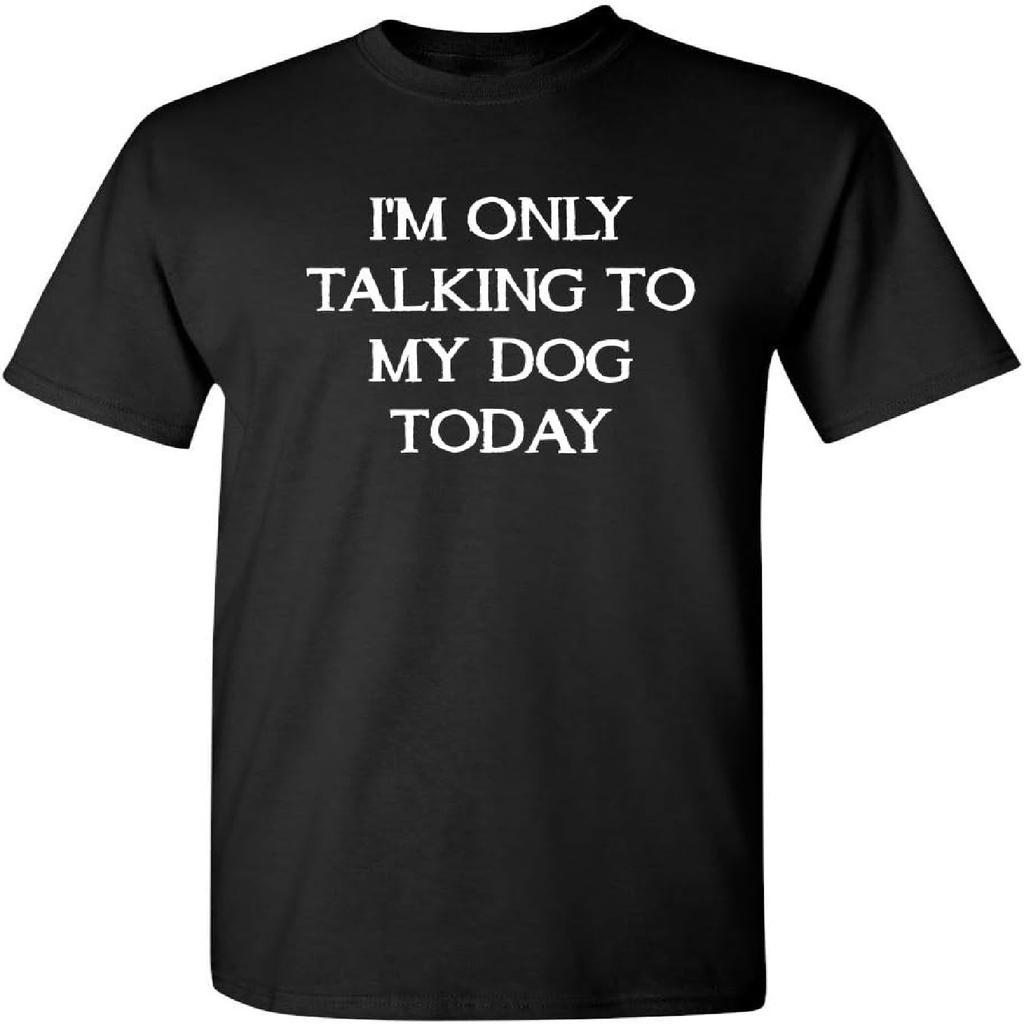 Only Talking to My Dog Graphic Novelty Sarcastic Funny T Shirt