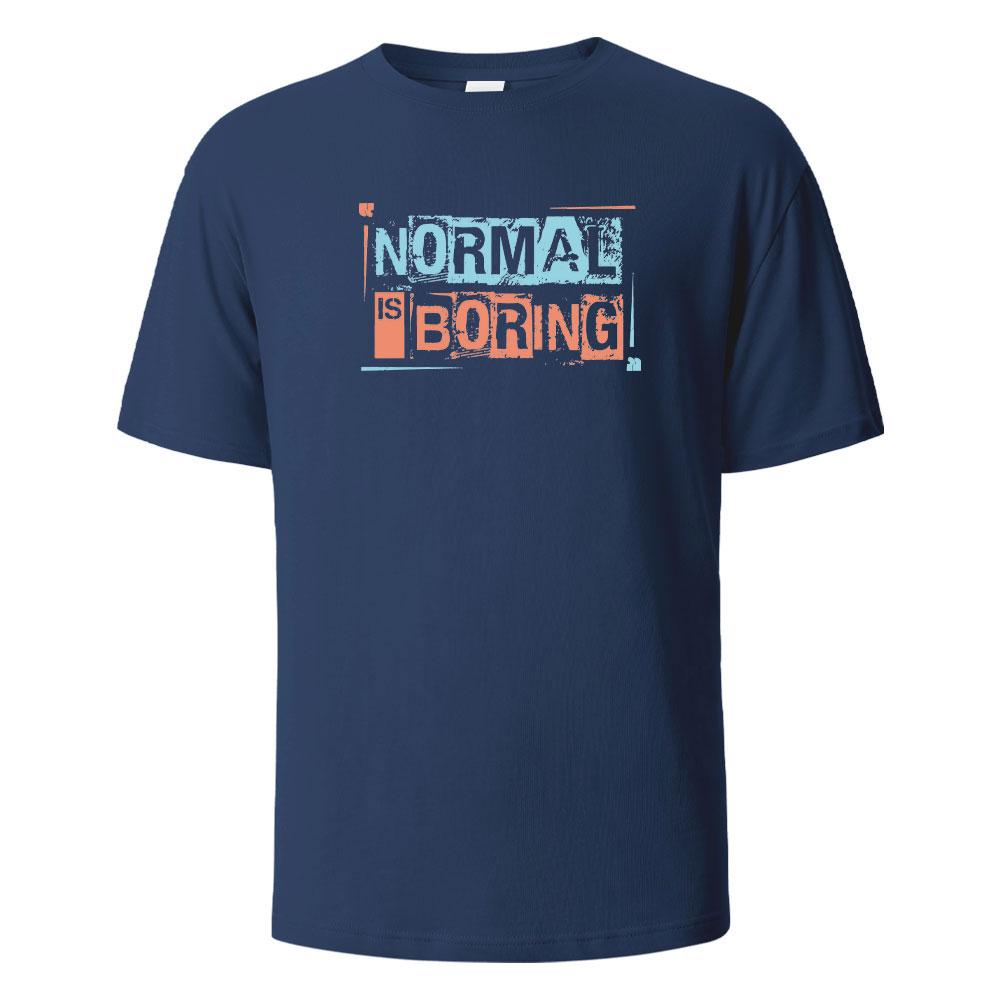 Normal is Boring Print T-Shirt Summer Tees For Men Women 100% Cotton O-neck Oversize Casual Short sleeved Tops
