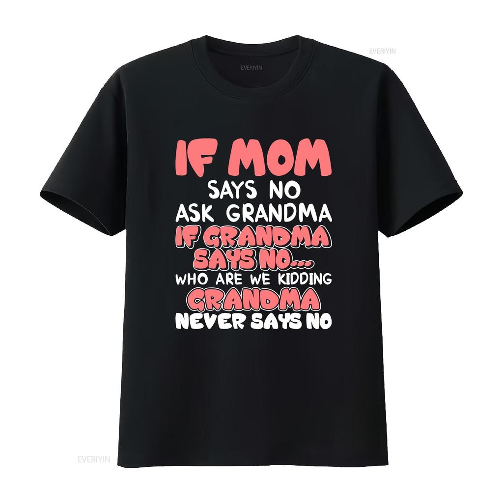 Kids If mom says no ask grandma never T shir vintage Washed designer clothes Comfortable Versatile Top For Everyday Wear Soft