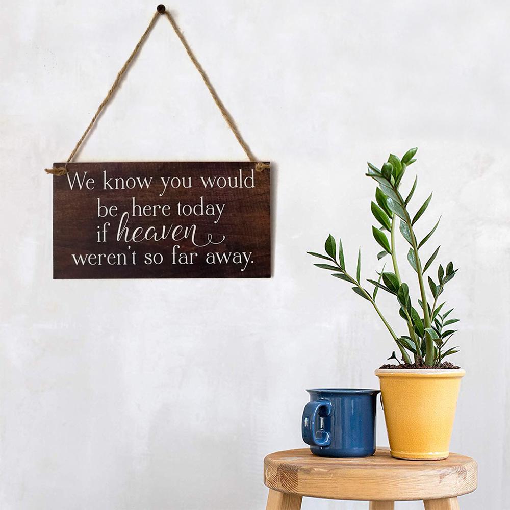 We Know You Would Be Here Today If Heaven Wasn't So Far Away Solid Memorial Wooden Sign Handmade