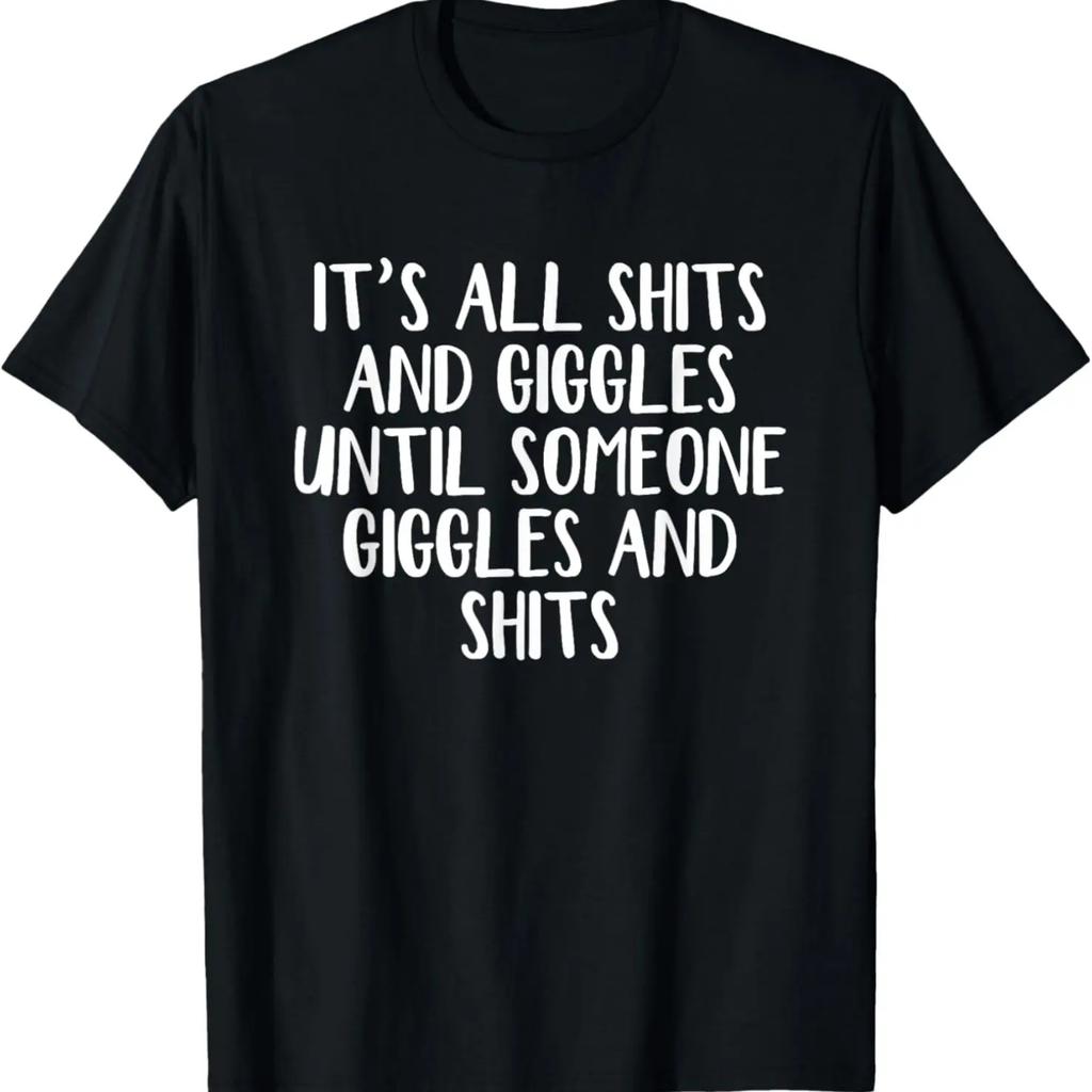 It's All Shits and Giggles Until Someone Giggles and Shits T-Shirt