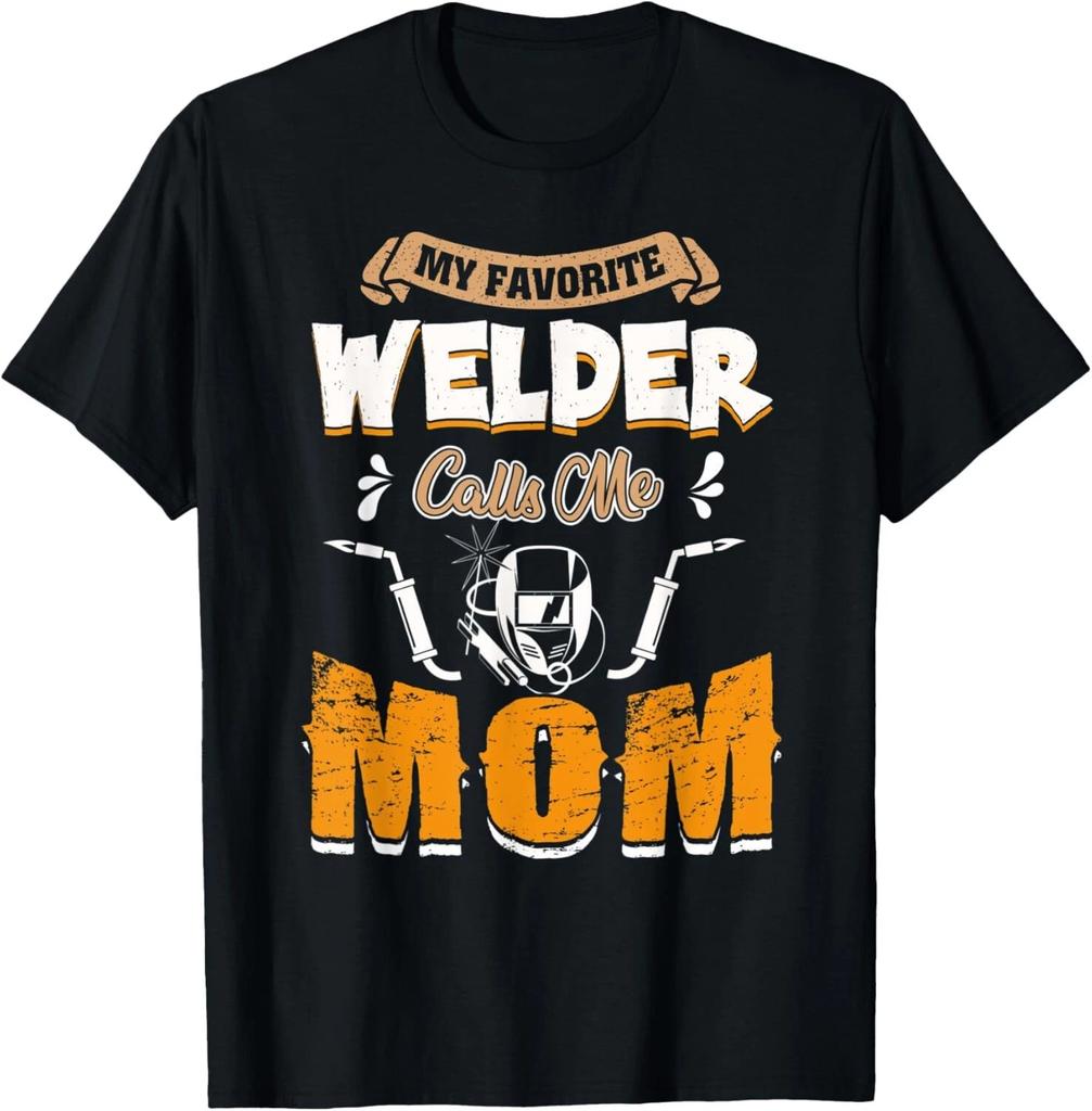 My Favorite Welder Calls Me Mom Tee Mother_s Day Gift T- Shirt