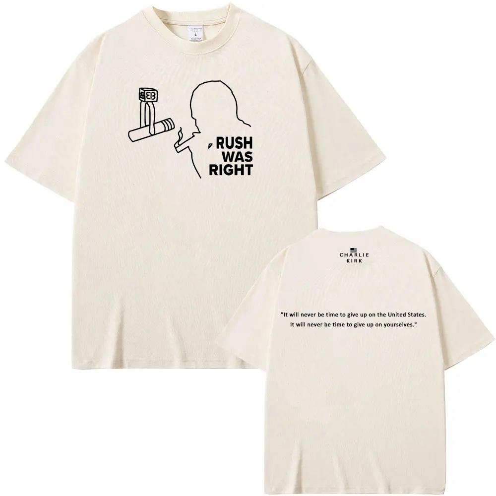 Rush Was Right Tee American Charlie Kirk Same as official website 100%Cotton High QualityTee-shirt Summer O-neck FemaleMale Tees