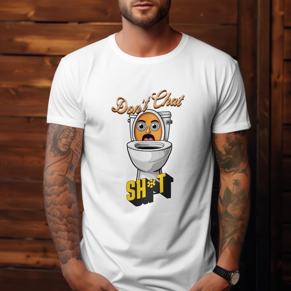 Funny Don't Chat Sh*t Tshirt Joke Birthday Gift Stag Do Toilet Humour Novelty