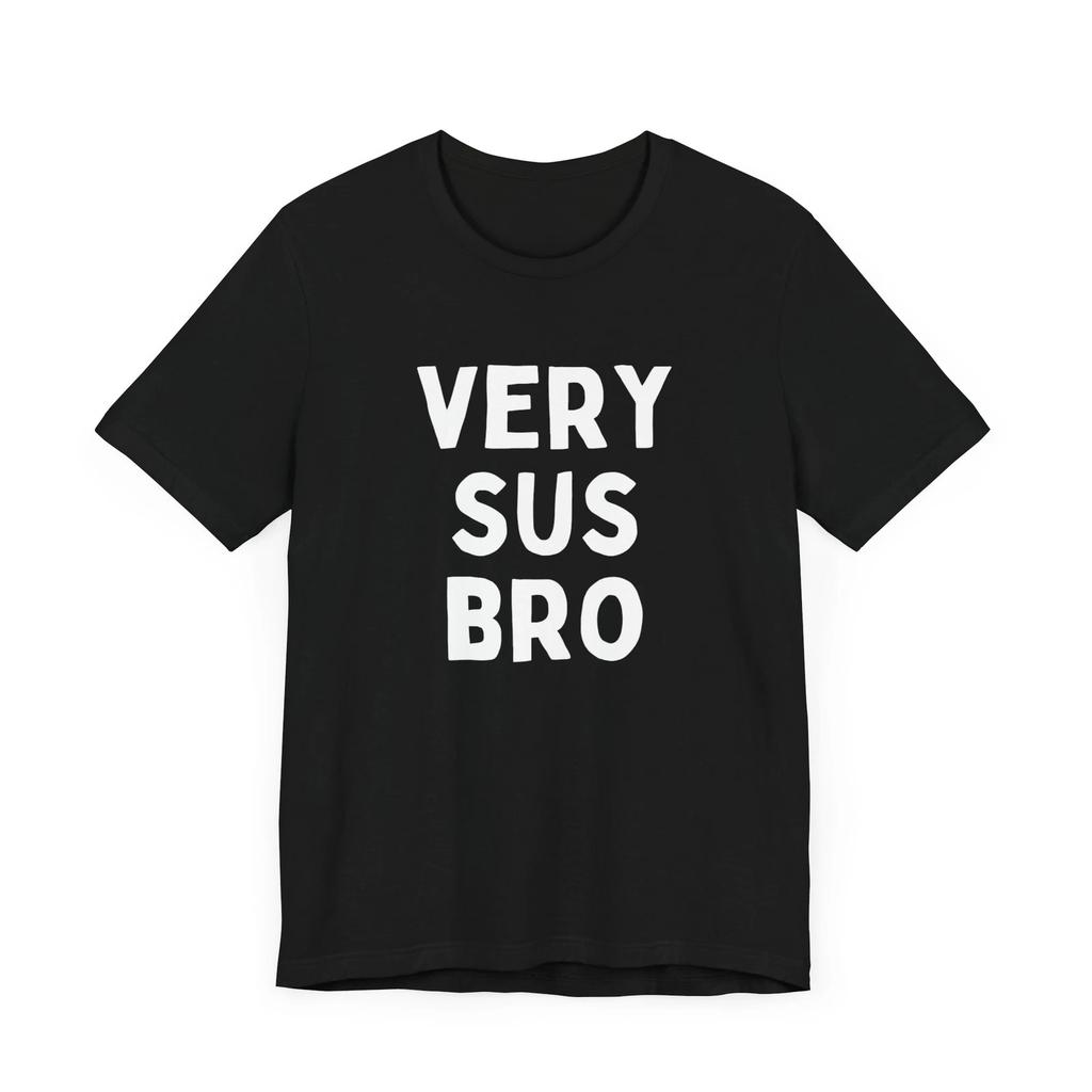 Very Sus Bro Shirt Bold Gamer Tee Gift For Gamer Shirt For Gamer