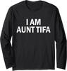 I Am Aunt Tifa Aunt Tifa Funny Aunt Tifa Design Long Sleeve T-Shirt