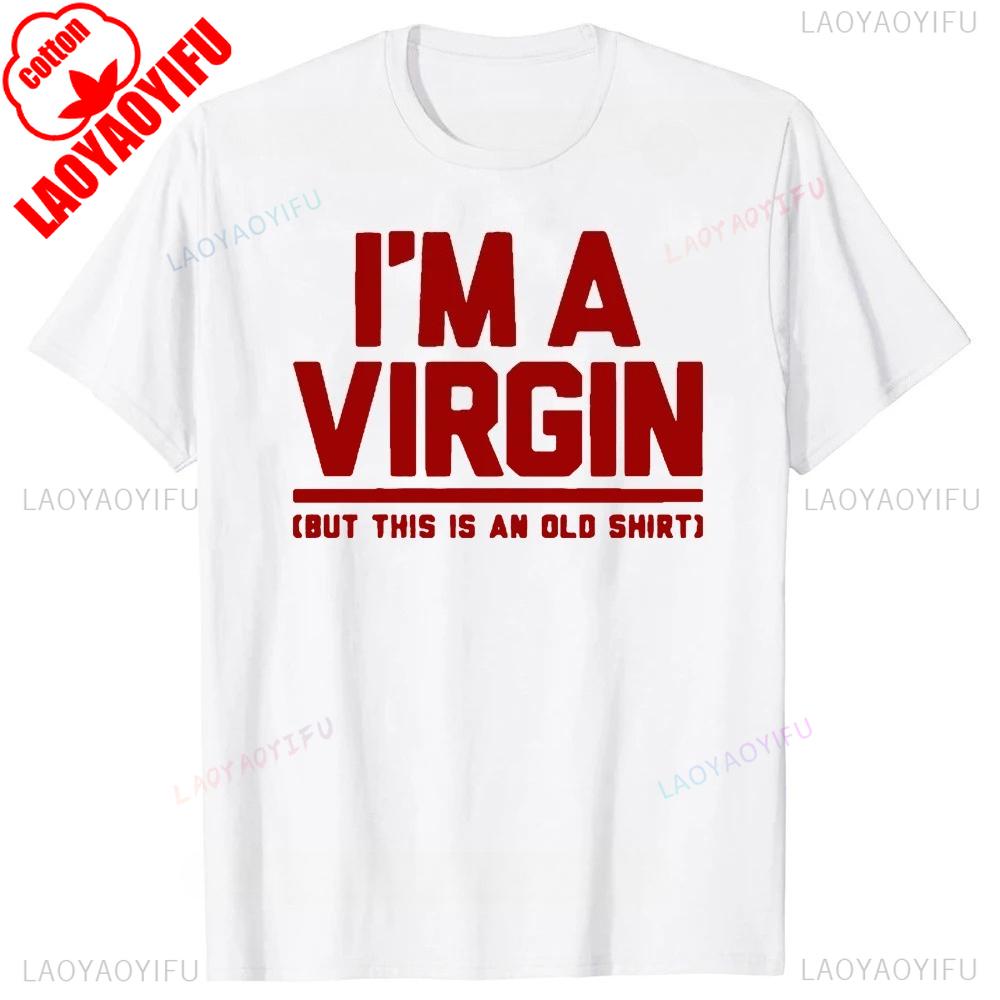 Funny I Am Virgin Graphic Print T Shirts  Letters Style Cotton Streetwear Tshirt  Mens Clothing Classic New Arrival Tops