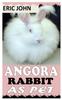 Книга Angora Rabbit As Pet : A Complete Care Guide for Angora Rabbit