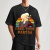 I Beg Your Parton Shirt Tshirt Comfortable Work Wear Tee