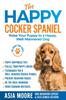 Книга The Happy Cocker Spaniel : Raise Your Puppy To a Happy, Well-Mannered Dog