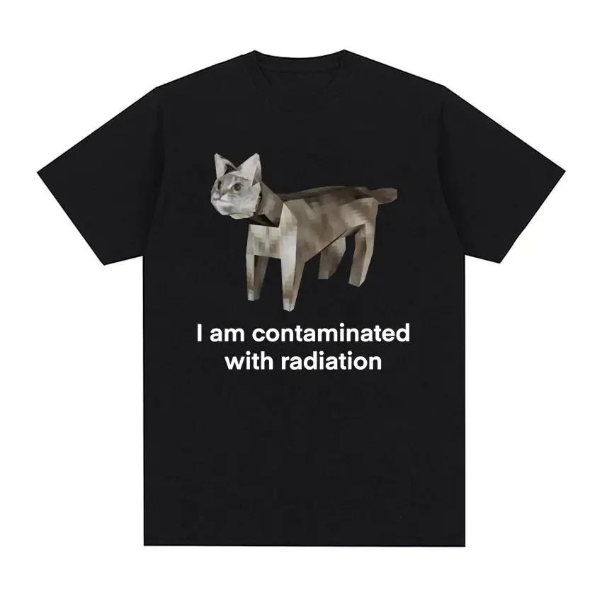 I Am Contaminated with Radiation Funny Cat Meme T-shirt Short Sleeve Men Women Vintage T Shirt Male O-Neck T Shirts  Graphic