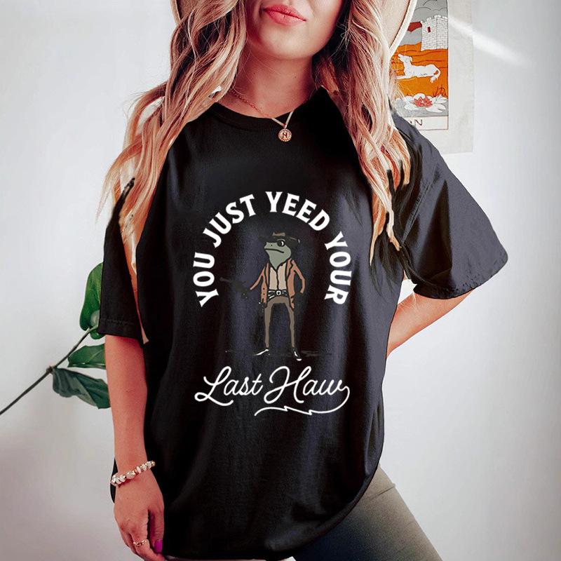 You Just Yeed Your Last Haw Printed Trendy High Street Fashion Хлопок Женские свободные футболки Женские
