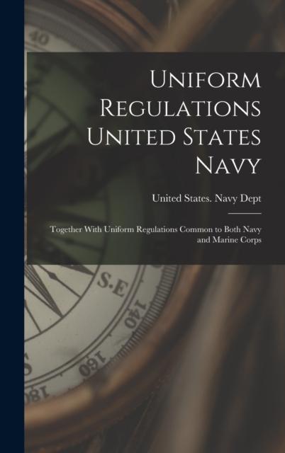 The Uniform Regulations United States Navy : Together With Uniform Regulations Common To Both Navy and Marine Corps Book