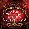 The Ladies of the Secret Circus by Constance Sayers Paperback Book 9780349425962
