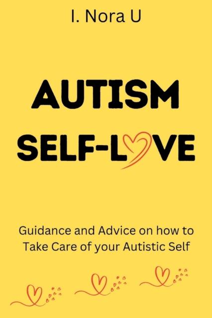 Книга Autism Self-Love : Guidance and Advice On How To Take Care of Your Autistic Self