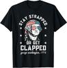 Stay Strapped or Get Clapped, George Washington,4th of July T-Shirt