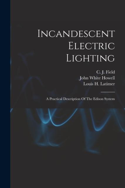 Книга Incandescent Electric Lighting : A Practical Description Of The Edison System