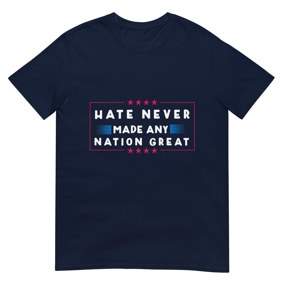 Hate Never Made Any Nation Great Funny Antitrump 2020 Gift Tshirt
