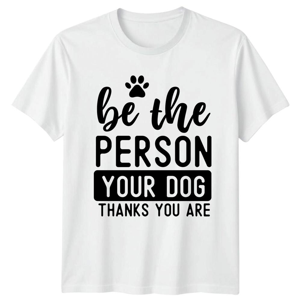 Be The Person Your Dog Thanks You Are TShirt Cute Paw Quote