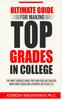 The Ultimate Guide for Making Top Grades In College Book