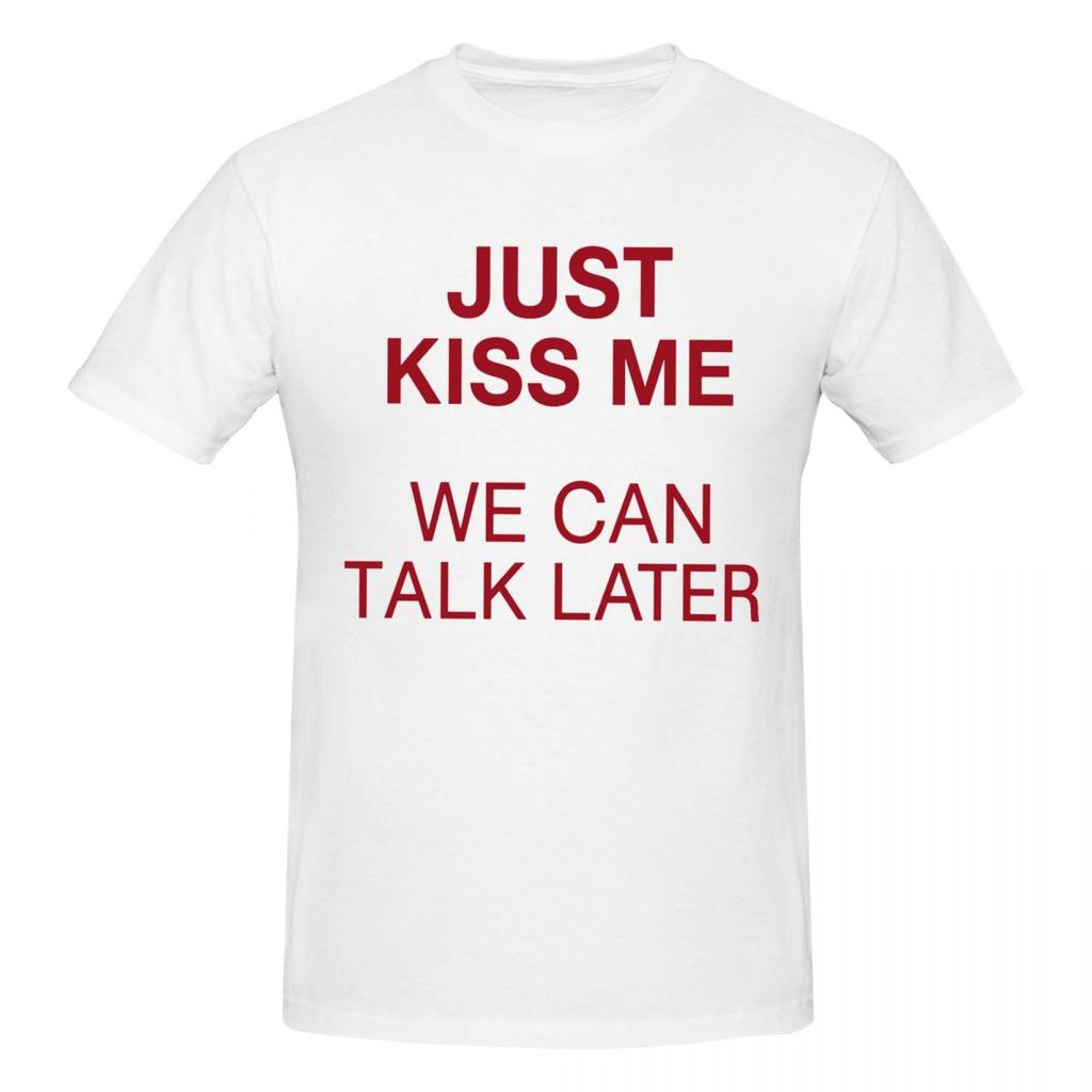 Unisex Just Kiss Me We Can Talk Later Fun Joke T Shirt Vintage Big Size Cotton Sleeve Shirt Unisex
