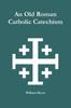 Книга An Old Roman Catholic Catechism
