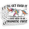 I'll Get Over It I Just Need To Be Dramatic First Sticker Funny Unicorn Drama Lover Dramatic Vinyl Die-Cut 3inch