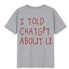 I Told Chatgpt About You Tshirt Funny Ai Meme Tech Humor T Shirt Streetwear Unisex Unisex  Short Sleeve Tshirts