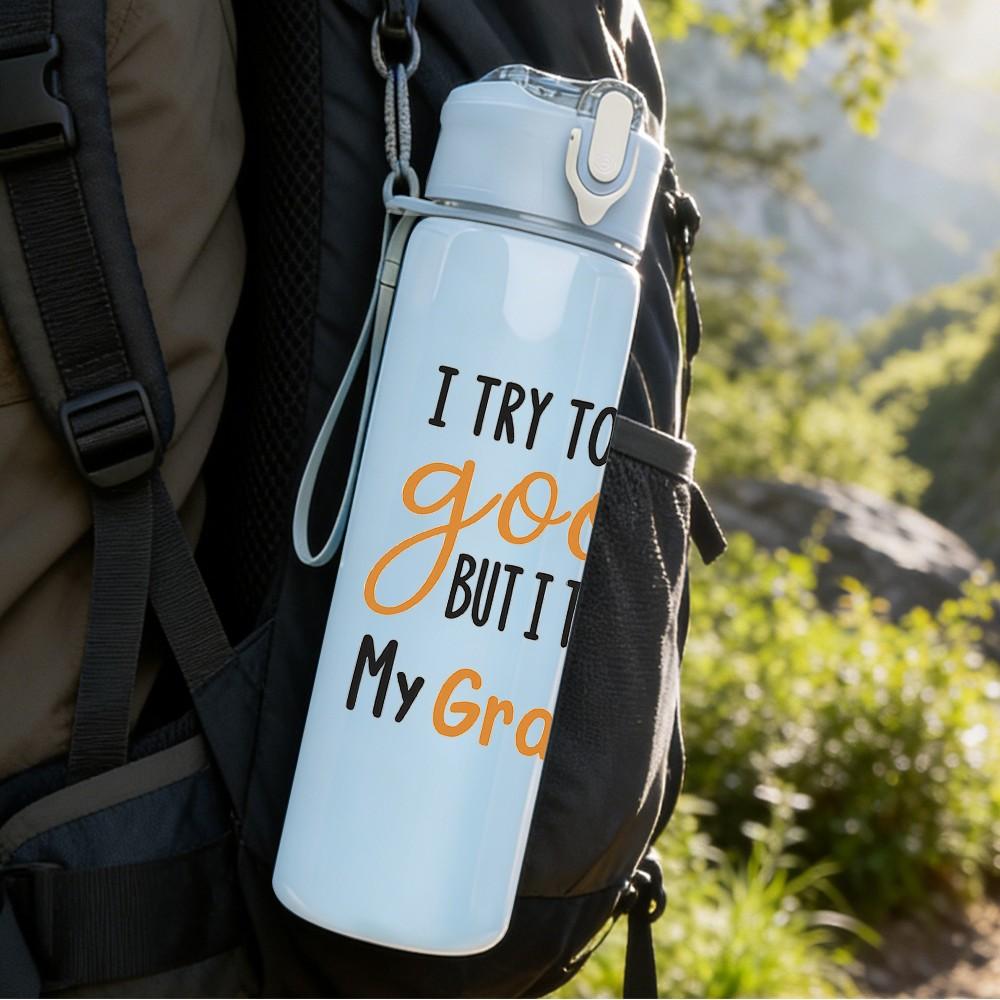 1PC I Try To Be Good Thank You My Grandma Quote Print 750ml Color Plastic Sports Water Bottle Leakproof Flip Straw Lid Suitable for Sports Home Use