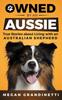 Книга Owned By An Aussie True Stories About Living With An Australian Shepherd by Megan Grandinetti - Hardback